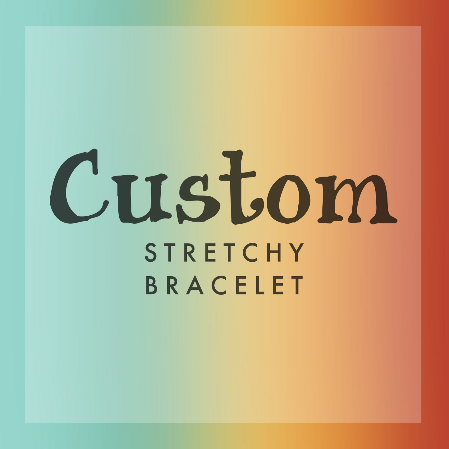 CUSTOM Stretchy Bracelet