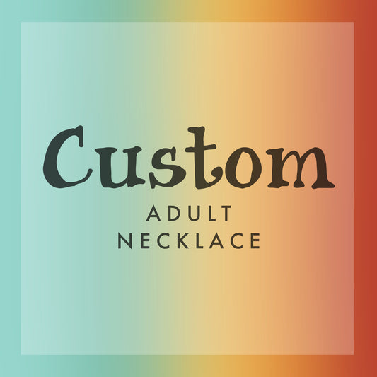 CUSTOM Adult Necklace